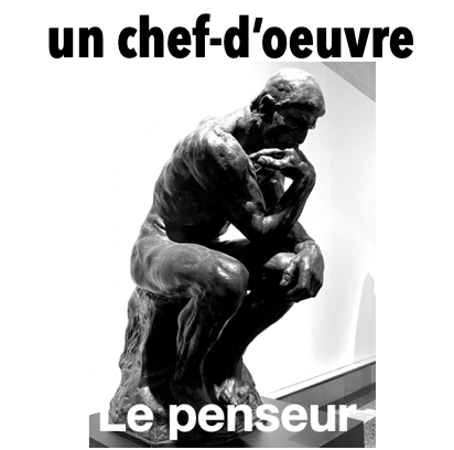 LE penseur chef-d'oeuvre